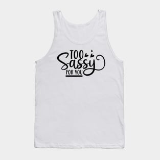 Too Sassy For You. Funny Sassy Design. Tank Top